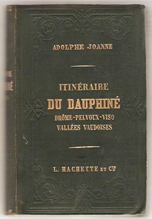 Itinéraire descriptif et historique du Dauphiné. Deuxième partie : La Drôme - Le Pelvoux - Le Vis...