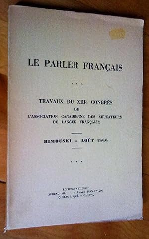 Le Parler français. Travaux du XIIIe Congrès de l'Association canadienne des éducateurs de langue...