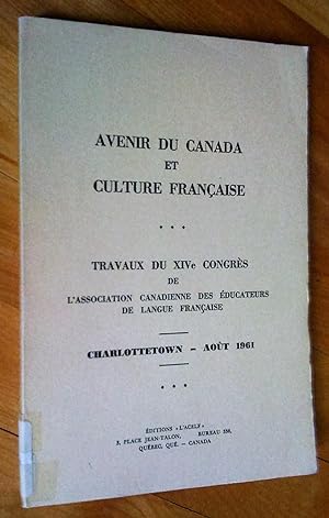 Avenir du Canada et culture française. Travaux du XIVe Congrès de l'Association canadienne des éd...