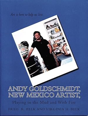 Andy Goldschmidt, New Mexico Artist, Playing in the Mud and With Fire