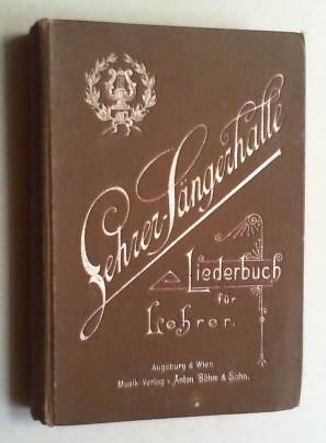 Lehrer-Sängerhalle. Ausgewählte Männerchöre, meistens Originalkompositionen bayrischer Lehrer.