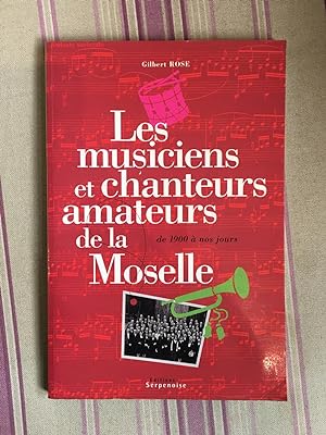 Les musiciens et chanteurs amateurs de la Moselle de 1900 à nos jours.
