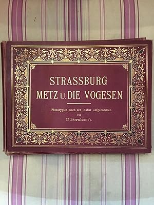 Strassburg, Metz u. die Vogesen. Phototypien nach der Natur aufgenommen von C. Bernhoeft.