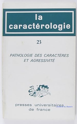 La Caractérologie, Volume n°23 Pathologie des caractères et agressivité