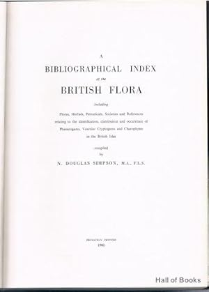 A Bibliographical Index Of The British Flora Including: Floras, Herbals, Periodicals, Societies A...