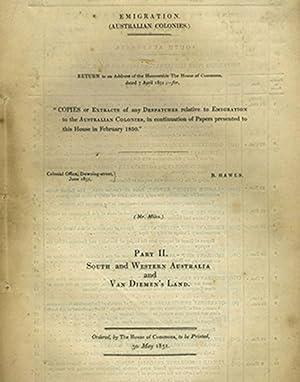 Copies or Extracts of and Despatches relative to Emigration to the Australian Colonies, in contin...