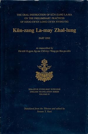 KUN-ZANG LA-MAY ZHAL-LUNG: THE ORAL INSTRUCTION OF KUN-ZANG LA-MA ON THE PRELIMINARY PRACTICES OF...
