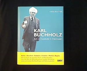 Karl Buchholz. Buch- und Kunsthändler im 20. Jahrhundert. Sein Leben und seine Buchhandlungen und...