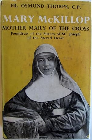 Mary McKillop : The Life of Mother Mary of the Cross, Foundress of the Sisters of St. Joseph of t...
