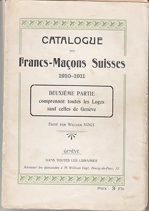 Catalogue des Francs - Maçons Suisses 1910-1911. 2ème partie comprenant toutes les Loges sauf cel...