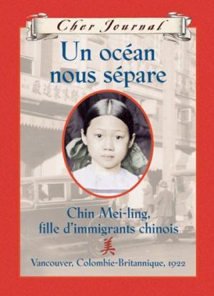 Un océan nous sépare: Chin Mei-Ling, fille d'immigrants chinois, Vancouver, Colombie-Britannique,...