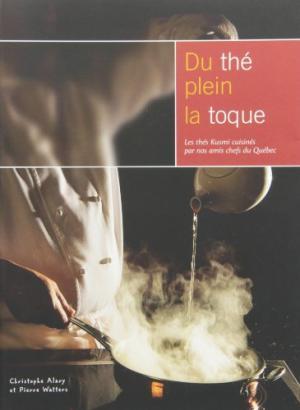 Du thé plein la toque: Les thés Kusmi cuisinées par nos amis chefs du Québec