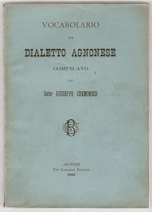 Vocabolario del dialetto agnonese compilato dal Dottor Giuseppe Cremonese.