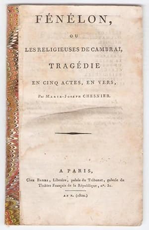 Fénélon, ou les religieuses de Cambrai, tragédie en cinq actes, en vers, par Marie-Joseph Chesnier.
