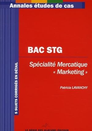 bac STG ; spécialité mercatique « marketing » ; annales ; 5 sujets corrigés en détail