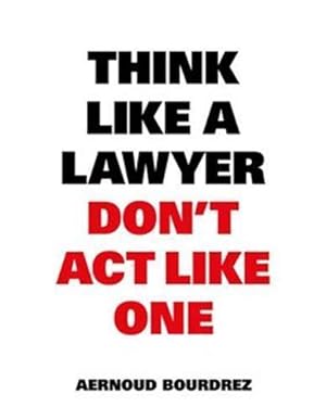 think like a lawyer don't act like one