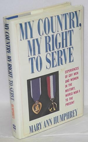My country, my right to serve; experiences of gay men and women in the military, World War II to ...