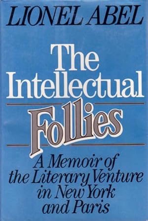 The Intellectual Follies: A Memoir of the Literary Venture in New York and Paris