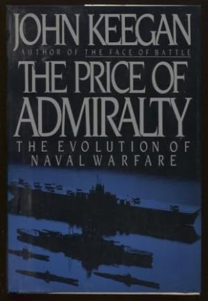 The Price of Admiralty The Evolution of Naval Warfare