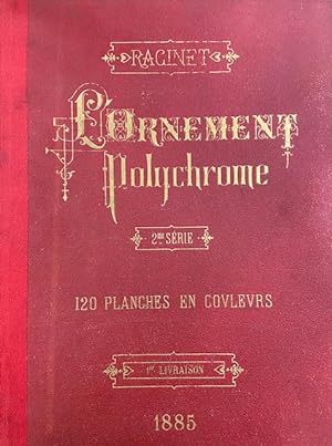 L' Ornement Polychrome deuxieme serie. Cent vingt planches en couleur or et argent. Art ancient e...