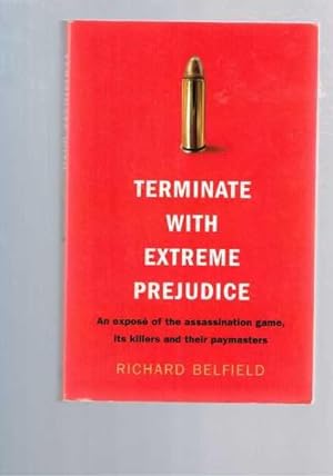 Terminate with Extreme Prejudice : An Expose of the Assassination Games, Its Killers and Their Pa...