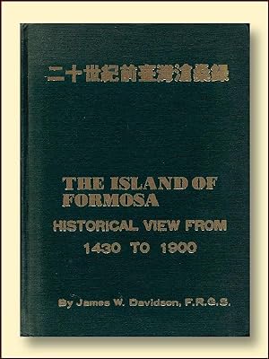 The Island of Formosa: Historical View from 1430 to 1900 History, People Resources, and Commercia...