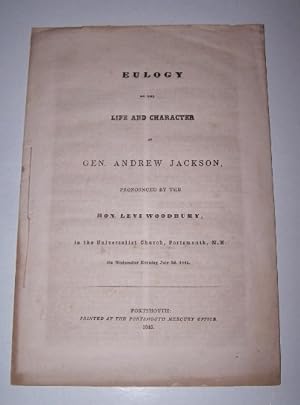Eulogy on the life and character of Gen. Andrew Jackson Pronounced by the Hon. Levi Woodbury, in ...