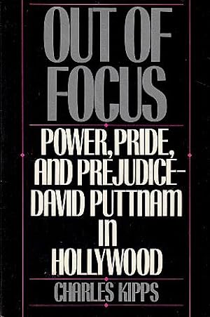 Out of Focus: Power, Pride and Prejudice--David Puttnam in Hollywood
