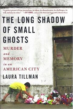 The Long Shadow of Small Ghosts: Murder and Memory in an American City