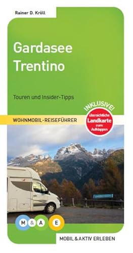 Gardasee und Trentino : Touren und Insider-Tipps. Inklusive übersichtlicher Landkarte zum Aufklappen