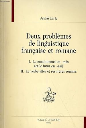 DEUX PROBLEMES DE LINGUISTIQUE FRANCIASE ET ROMANE. 1. LE CONDITIONNEL EN -RAIS (ET LE FUTUR EN -...