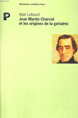 JEAN MARTIN CHARCOT ET LES ORIGINES DE LA GERIATRIE.