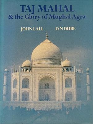 Taj Mahal & the Glory of Mughal Agra