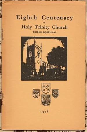 Eighth Centenary of Holy Trinity Church Barrow-upon-Soar, 1938 / A Short History Of Holy Trinity ...