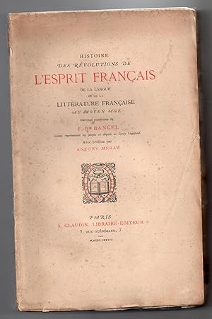 Histoire des Révolutions de l'Esprit Français de la Langue et de la Littérature Française au Moye...