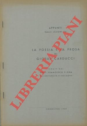 Appunti dalle lezioni su la poesia e la prosa di Giosuè Carducci tenute dal prof. Francesco Flora...