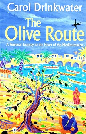 The Olive Route : A Personal Journey To The Heart Of The Mediterranean :