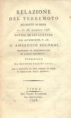 Relazione del terremoto accaduto in Siena il dì 26 maggio 1798. Divisa in sei lettere dal Reveren...