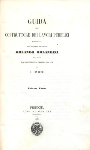 Guida del costruttore dei lavori pubblici. Compilata dallingegnere architetto Orlando Orlandini ...
