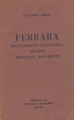 Ferrara berevemente illustrata nei suoi principali monumenti.
