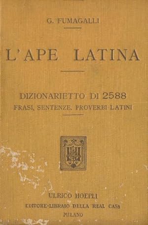 LApe latina, dizionarietto di 2588 frasi, sentenze, proverbi, motti, divise, locuzioni latine ec...