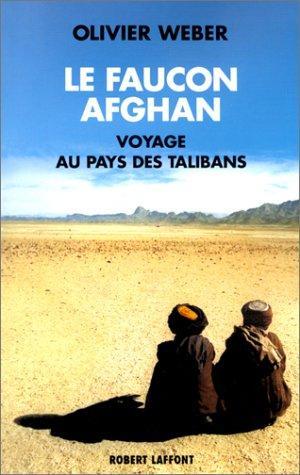 Le Faucon afghan : Un voyage au pays des Talibans