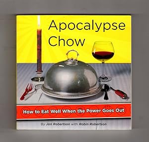 Apocalypse Chow - How to Eat Well When the Power Goes Out. Stated First Edition, First Printing, ...