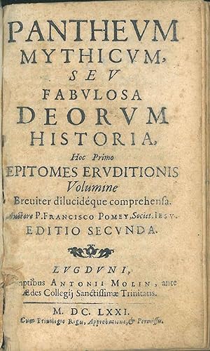 Pantheum mythicum, seu fabulosa deorum historia, hoc primo epitomes eruditionis volumine breviter...