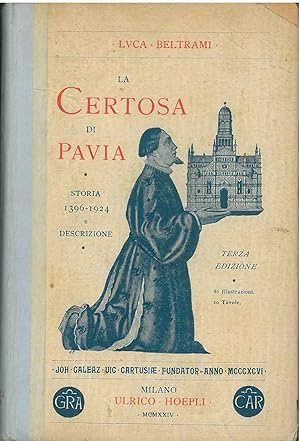 La certosa di Pavia. Storia 1396-1924 e descrizione. Terza edizione
