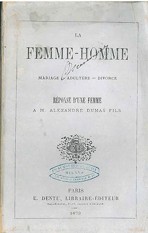 La femme-homme. Mariage-adultère-divorce. Réponse d'une femme a M. Alexandre Dumas fils