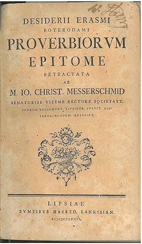 Desiderii Erasmi Roterodami Proverbiorum epitome, retracta ab Joh. Chr. Messerschmid