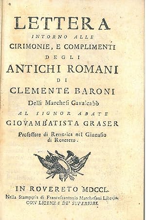 Lettera intorno alle cirimonie, e complimenti degli antichi romani di Clemente Baroni delli March...