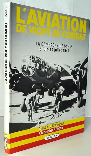 L'aviation de Vichy au combat : La campagne de Syrie 8 juin- 14 juillet 1941 tome II