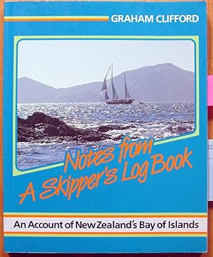 Notes from a Skipper's Log Book. An Account of New Zealand's Bay of Islands